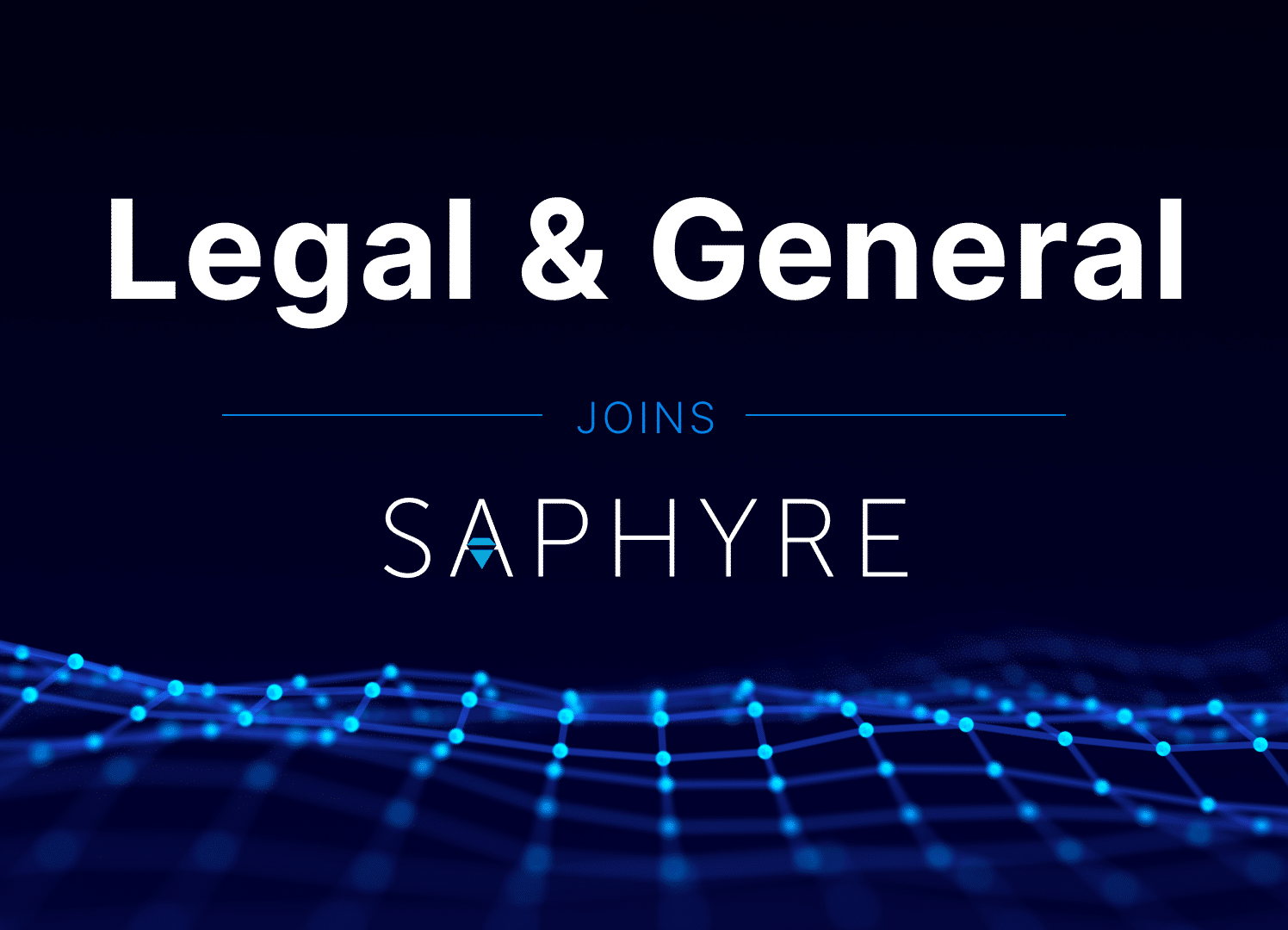 Legal & General Investment Management Limited Legal & General Investment Management Joins Saphyre - Saphyre